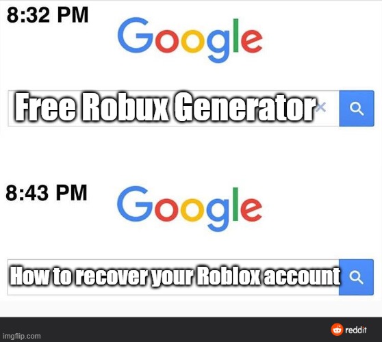 9 year old me be like | Free Robux Generator; How to recover your Roblox account | image tagged in 8 32 google search | made w/ Imgflip meme maker