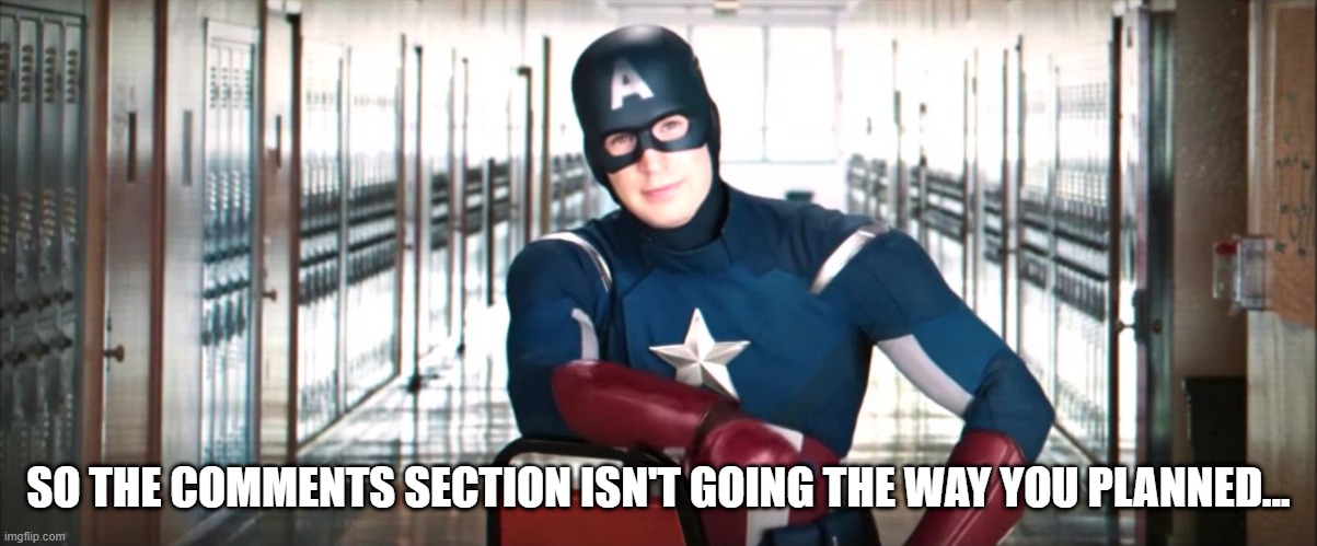 Cap Comment Section | SO THE COMMENTS SECTION ISN'T GOING THE WAY YOU PLANNED... | image tagged in captain america chair | made w/ Imgflip meme maker