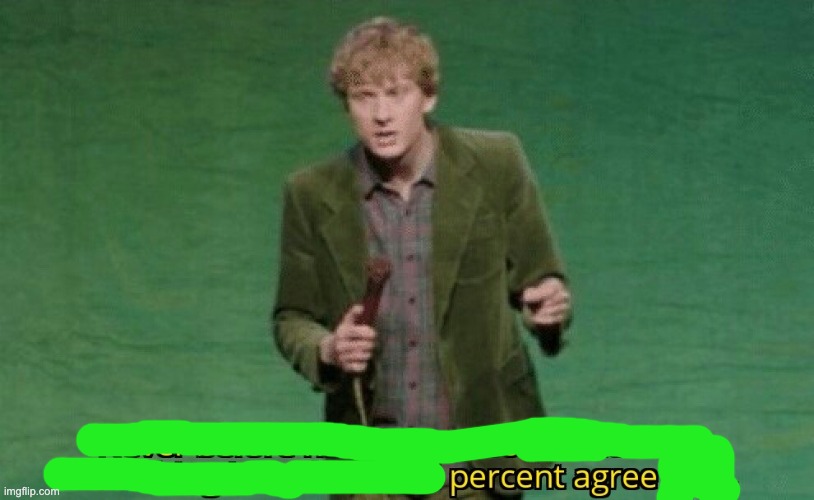 percent agree | image tagged in never before have i been so offended by something i one hundred | made w/ Imgflip meme maker