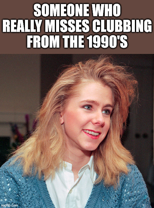 Tanya Harding | SOMEONE WHO REALLY MISSES CLUBBING FROM THE 1990'S | image tagged in tanya harding,dark humor | made w/ Imgflip meme maker