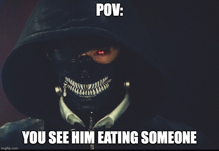 POV: YOU SEE HIM EATING SOMEONE | made w/ Imgflip meme maker