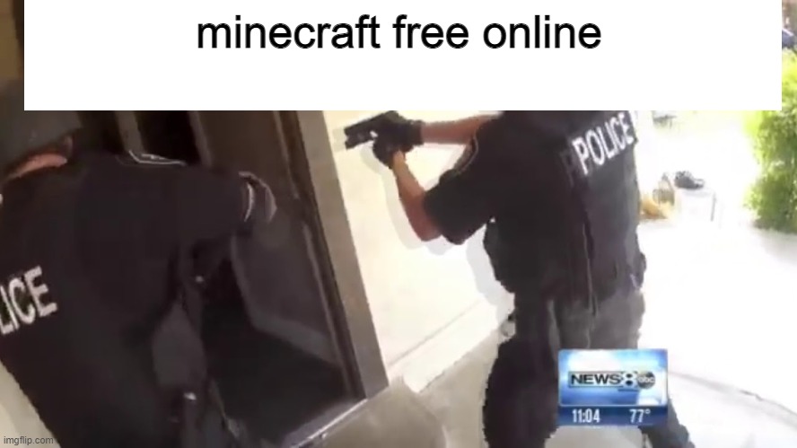 minecrafrfreeonline | minecraft free online | image tagged in fbi open up,fbi,open,up,hitlermemes | made w/ Imgflip meme maker