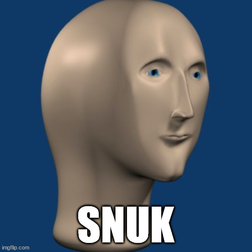 meme man | SNUK | image tagged in meme man | made w/ Imgflip meme maker