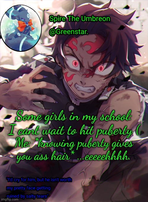 Some girls in my school: I cant wait to hit puberty (; Me: *knowing puberty gives you ass hair* ...eeeeehhhh. | image tagged in demon king tanjiro | made w/ Imgflip meme maker