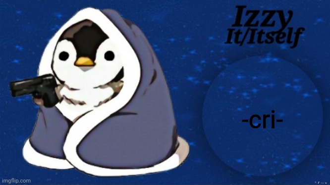 Izzy | -cri- | image tagged in izzy | made w/ Imgflip meme maker