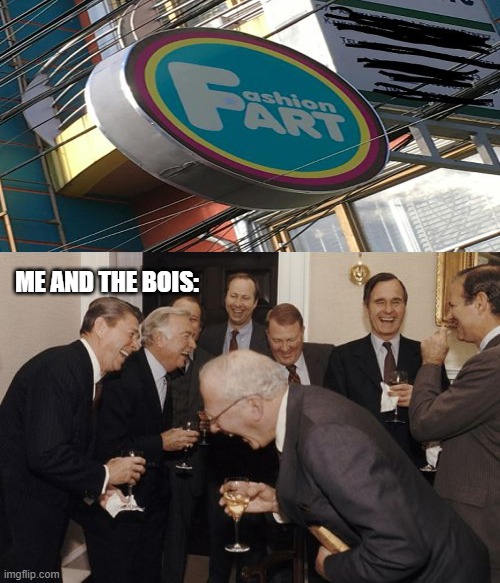 Laughing Men In Suits Meme | ME AND THE BOIS: | image tagged in memes,laughing men in suits,design fails,fail,you had one job | made w/ Imgflip meme maker