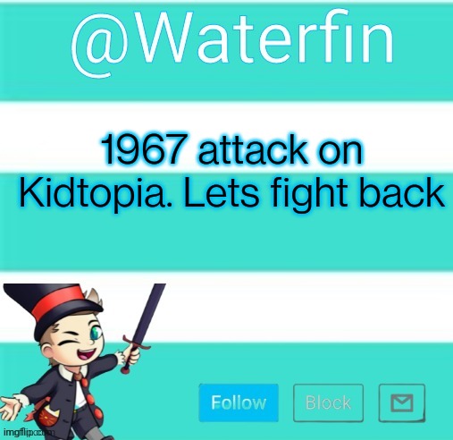 Waterfins Template | 1967 attack on Kidtopia. Lets fight back | image tagged in waterfins template | made w/ Imgflip meme maker
