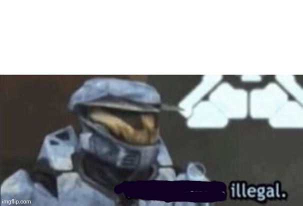wait. that's illegal | image tagged in wait that's illegal | made w/ Imgflip meme maker