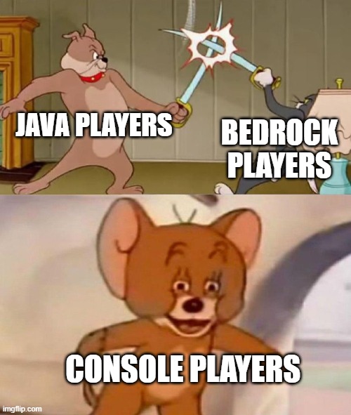 I prefer Education Edition | JAVA PLAYERS; BEDROCK PLAYERS; CONSOLE PLAYERS | image tagged in tom and jerry swordfight | made w/ Imgflip meme maker
