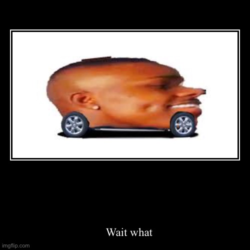 Wait what | image tagged in funny,demotivationals,dababy car | made w/ Imgflip demotivational maker