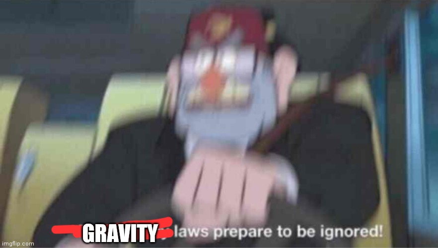 Road safety laws prepare to be ignored! | GRAVITY | image tagged in road safety laws prepare to be ignored | made w/ Imgflip meme maker