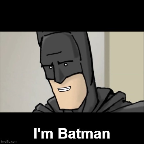 Because I'm Batman | I'm Batman | image tagged in because i'm batman | made w/ Imgflip meme maker