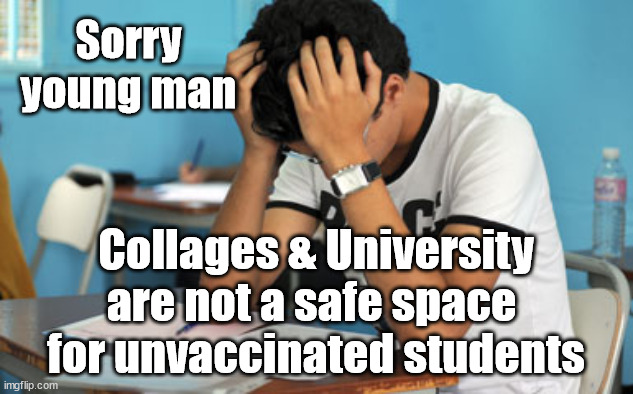 Vaccine passport | Sorry
young man; Collages & University are not a safe space 
for unvaccinated students | image tagged in university student weekend,corona virus covid 19,vaccine passport,unvaxxed vax unvaccinated,antivax | made w/ Imgflip meme maker