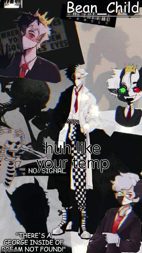 huh like your temp | image tagged in beans rambooo temp | made w/ Imgflip meme maker