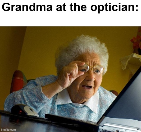 Glasses | Grandma at the optician: | image tagged in memes,grandma finds the internet | made w/ Imgflip meme maker