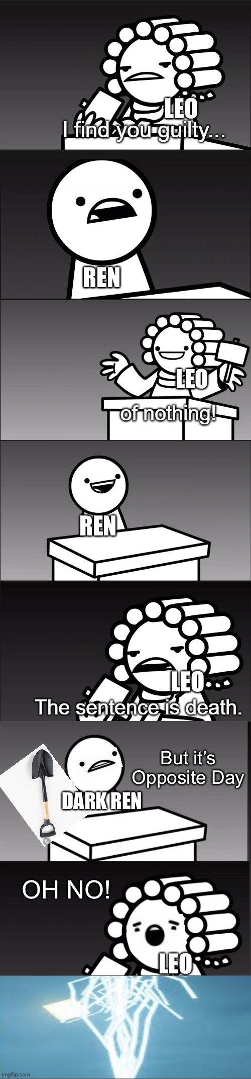 How 2nd generation Leo was born (prince of memes’ oc that he redesigned this week) | LEO; REN; LEO; REN; LEO; But it’s Opposite Day; DARK REN; OH NO! LEO | image tagged in asdfmovie i find you guilty | made w/ Imgflip meme maker