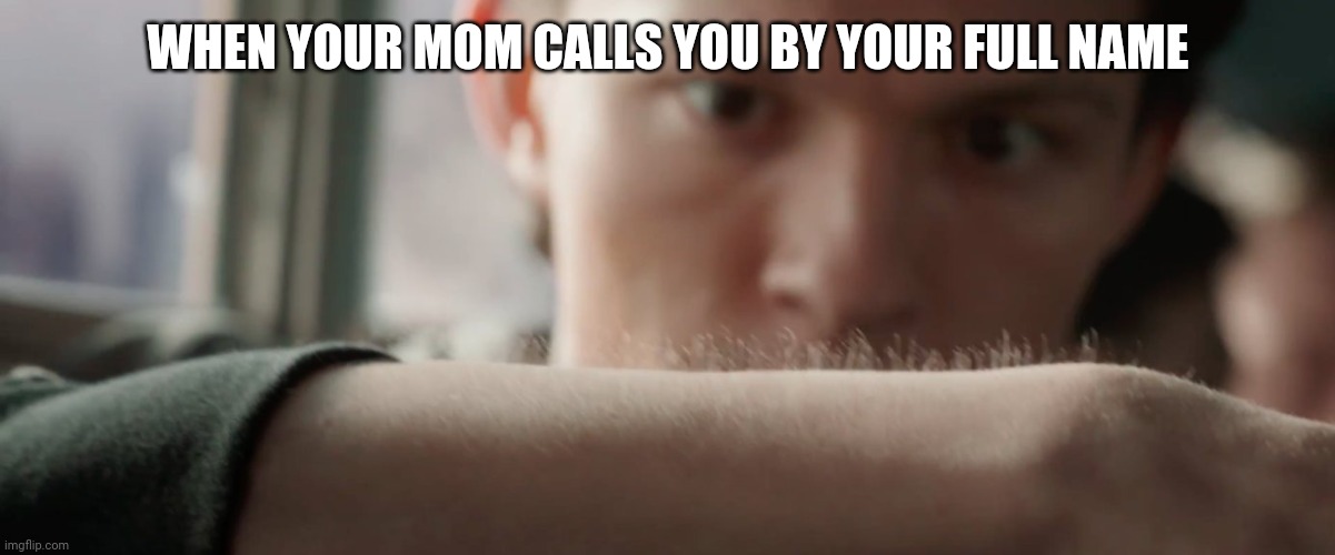 Ahh fuk | WHEN YOUR MOM CALLS YOU BY YOUR FULL NAME | image tagged in spidey sense | made w/ Imgflip meme maker