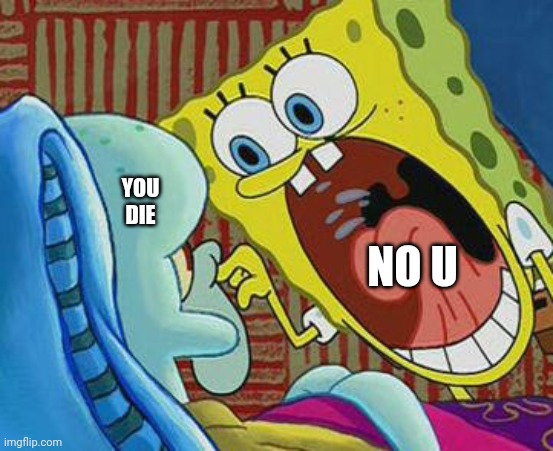 Oof | YOU DIE; NO U | image tagged in no u | made w/ Imgflip meme maker