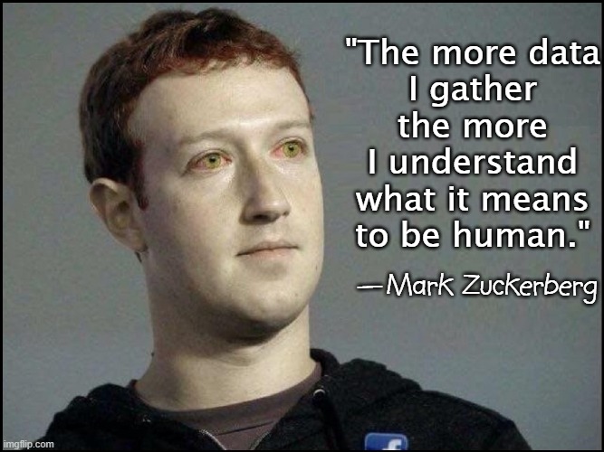 Hope the Wizard can find a Heart for Zuckerbot | "The more data
I gather
the more
I understand
what it means
to be human."; —Mark Zuckerberg | image tagged in vince vance,mark zuckerberg,memes,star trek,data,facebook | made w/ Imgflip meme maker