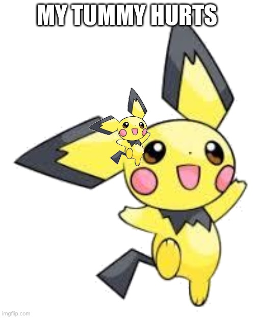 Pichu | MY TUMMY HURTS | image tagged in pichu | made w/ Imgflip meme maker