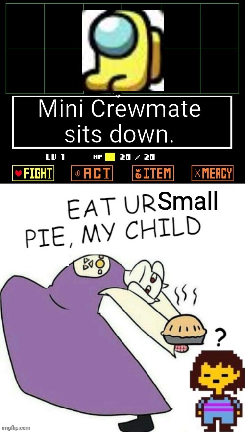 Toriel Makes Pies | Mini Crewmate sits down. Small | image tagged in toriel makes pies | made w/ Imgflip meme maker