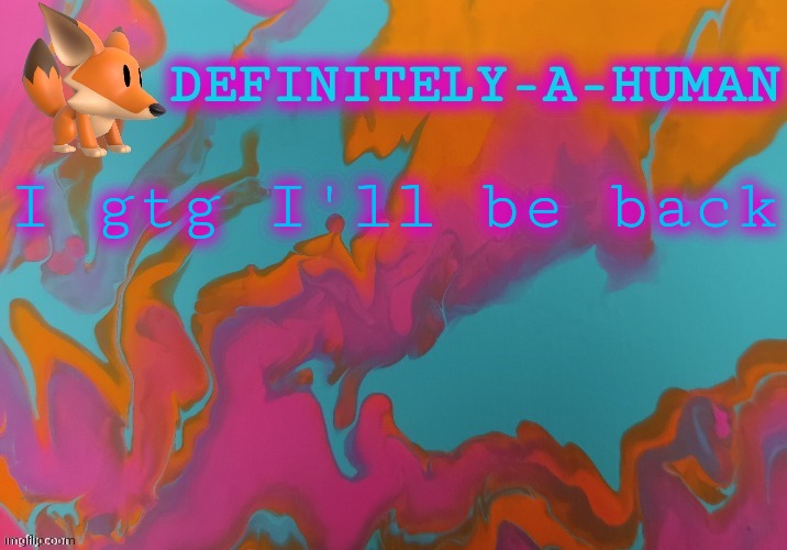 I gtg I'll be back | image tagged in d-a-h art temp | made w/ Imgflip meme maker