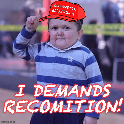 I DEMANDS RECOMITION! | made w/ Imgflip meme maker