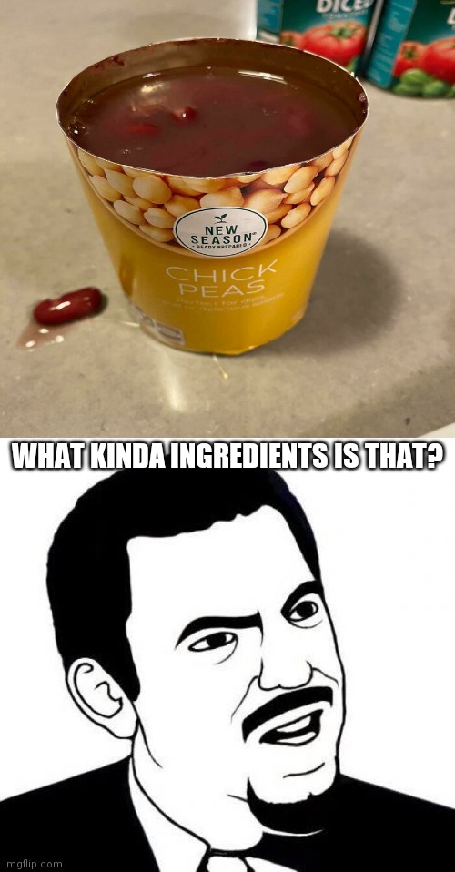 Chicks wants Peas. | WHAT KINDA INGREDIENTS IS THAT? | image tagged in memes,seriously face,funny,you had one job,wow you failed this job | made w/ Imgflip meme maker