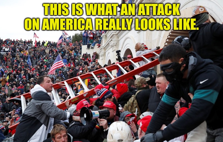 Qanon - Insurrection - Trump riot - sedition | THIS IS WHAT AN ATTACK ON AMERICA REALLY LOOKS LIKE. | image tagged in qanon - insurrection - trump riot - sedition | made w/ Imgflip meme maker