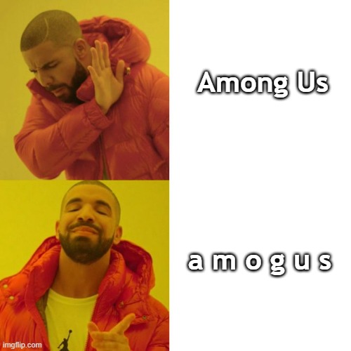 How to spell amongus | Among Us; a m o g u s | image tagged in drake blank,gaming,meme | made w/ Imgflip meme maker