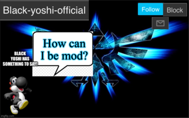 How can I be mod? | image tagged in black yoshi official announcement | made w/ Imgflip meme maker