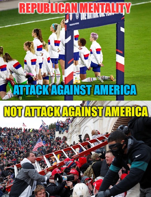REPUBLICAN MENTALITY; ATTACK AGAINST AMERICA; NOT ATTACK AGAINST AMERICA | image tagged in qanon - insurrection - trump riot - sedition | made w/ Imgflip meme maker