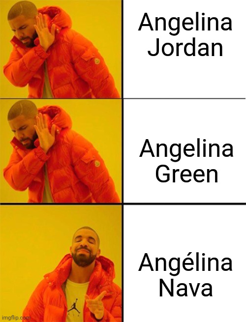 Angélina Nava is way better than Angelina Jordan and Angelina Green |  Angelina Jordan; Angelina Green; Angélina Nava | image tagged in drake meme 3 panels,memes,angelina,singer,jordan,green | made w/ Imgflip meme maker