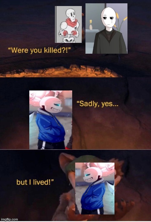Sadly yes but I lived | image tagged in sadly yes but i lived | made w/ Imgflip meme maker
