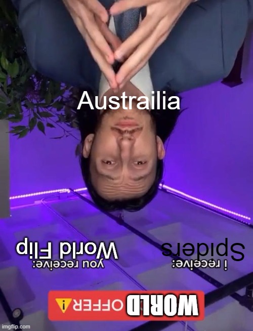 Flipped | Austrailia; World Flip; Spiders; WORLD | image tagged in trade offer | made w/ Imgflip meme maker