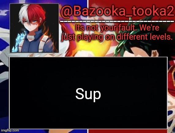 Todoroki temp | Sup | image tagged in todoroki temp | made w/ Imgflip meme maker