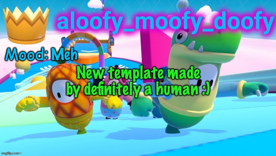 Aloofy announcement template 2 | Meh; New template made by definitely a human :) | image tagged in aloofy announcement template 2 | made w/ Imgflip meme maker