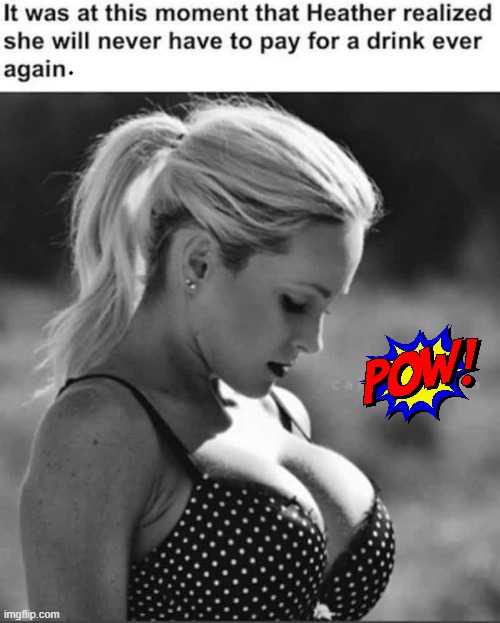 Free Drinks | image tagged in boom boom boobs | made w/ Imgflip meme maker