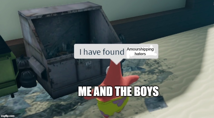 AmourShipping FTW! | Amourshipping haters; ME AND THE BOYS | image tagged in i have found x,spongebob,roblox,amourshipping,pokemon,why are you reading this | made w/ Imgflip meme maker