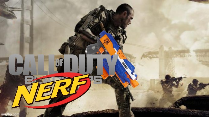 call of duty nerf | image tagged in call of duty,nerf,nerf blaster | made w/ Imgflip meme maker