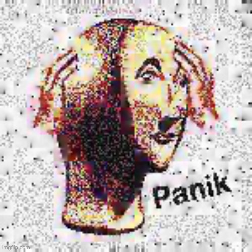 Panik Deep Fried | image tagged in panik deep fried | made w/ Imgflip meme maker