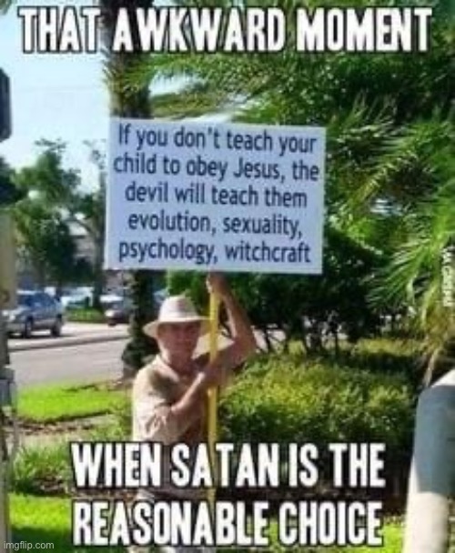 When Satan is the reasonable choice | image tagged in when satan is the reasonable choice,repost | made w/ Imgflip meme maker