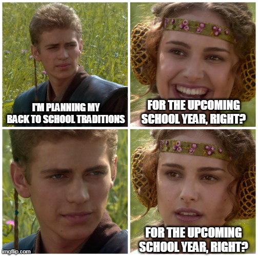 I’m going to change the world. For the better right? Star Wars. | I'M PLANNING MY BACK TO SCHOOL TRADITIONS; FOR THE UPCOMING SCHOOL YEAR, RIGHT? FOR THE UPCOMING SCHOOL YEAR, RIGHT? | image tagged in i m going to change the world for the better right star wars | made w/ Imgflip meme maker