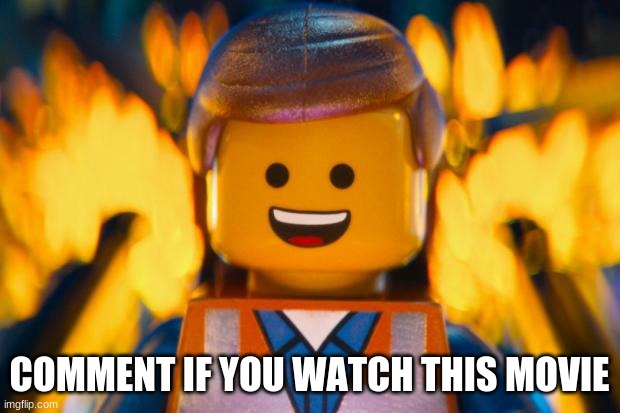 lego movie emmet | COMMENT IF YOU WATCH THIS MOVIE | image tagged in lego movie emmet | made w/ Imgflip meme maker