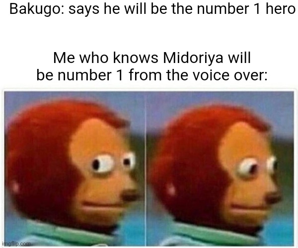 Monkey Puppet Meme | Bakugo: says he will be the number 1 hero; Me who knows Midoriya will be number 1 from the voice over: | image tagged in memes,my hero academia | made w/ Imgflip meme maker