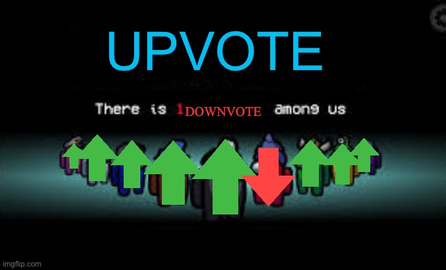There is 1 imposter among us | UPVOTE; DOWNVOTE | image tagged in there is 1 imposter among us,begging for upvotes,among us,upvote,downvote,ur mom sus | made w/ Imgflip meme maker