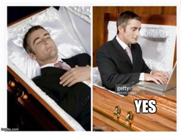 Dead guy | YES | image tagged in dead guy | made w/ Imgflip meme maker
