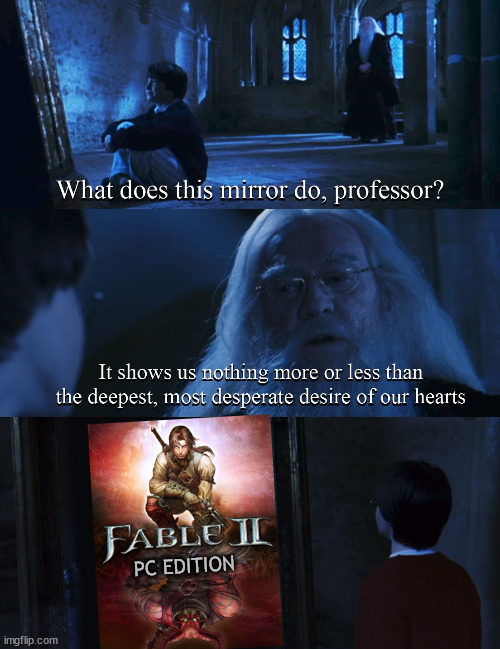 Fable 2 PC Desire | PC EDITION | image tagged in harry potter mirror,pc gaming | made w/ Imgflip meme maker