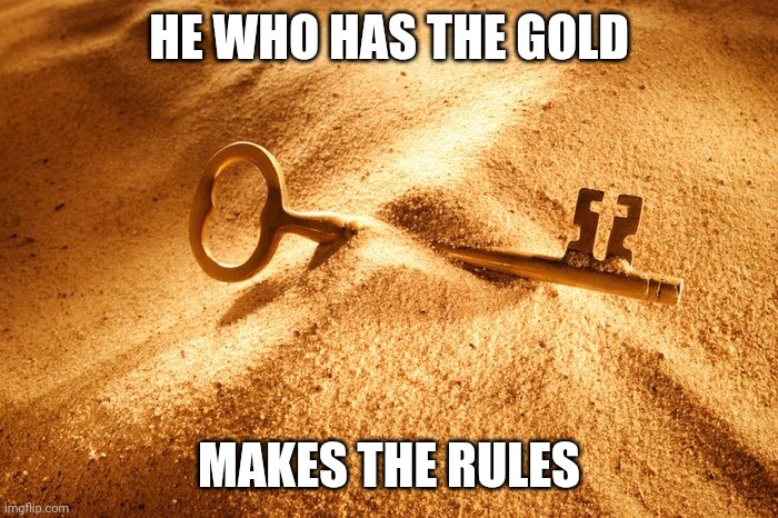 How's about some Capitalism with your ideals? | HE WHO HAS THE GOLD; MAKES THE RULES | image tagged in the golden rule,capitalism,money,mammon,idolatry,cabbage | made w/ Imgflip meme maker