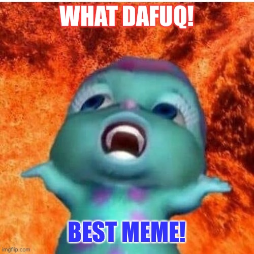Dhuarr Memek | WHAT DAFUQ! BEST MEME! | image tagged in dhuarr memek | made w/ Imgflip meme maker